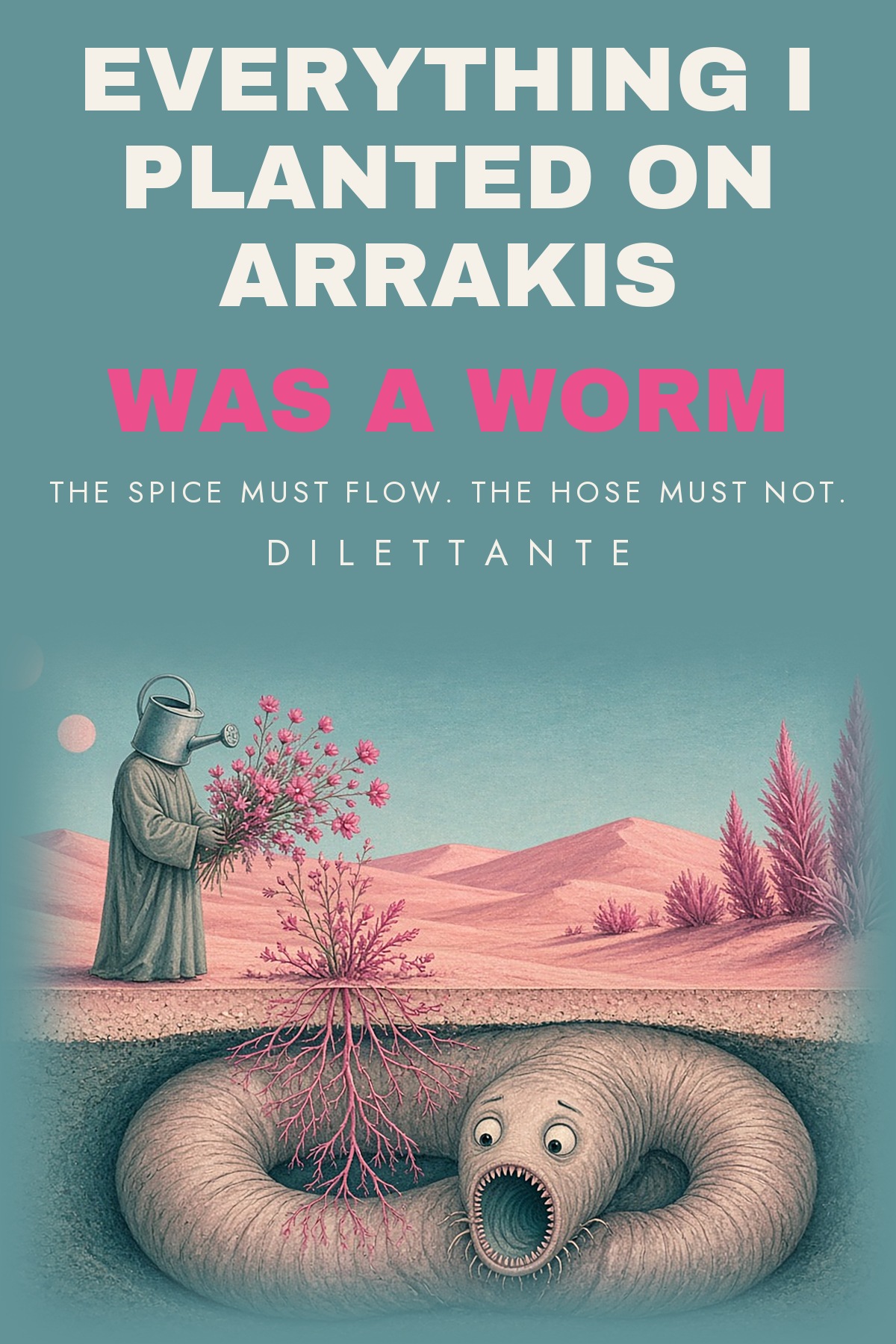 Cover for Everything I Planted on Arrakis Was a Worm